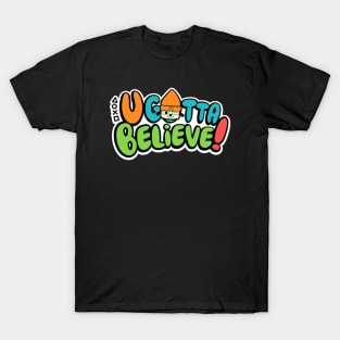 U Gotta Believe v2 T-Shirt